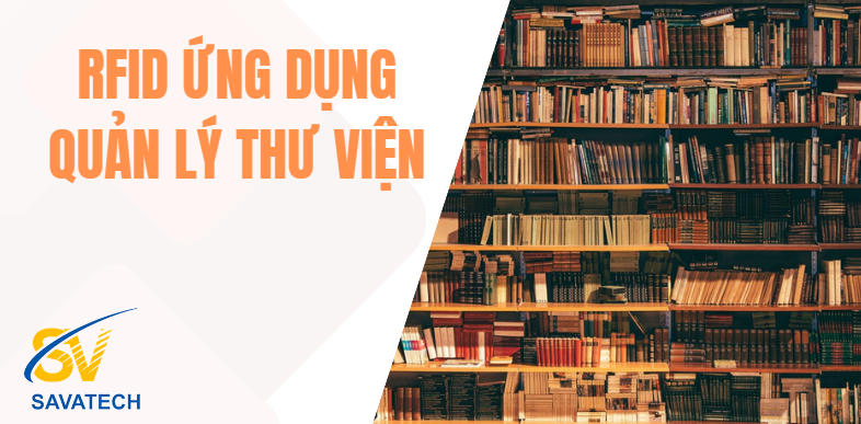 ỨNG DỤNG CÔNG NGHỆ RFID TRONG QUẢN LÝ VÀ TỰ ĐỘNG HÓA THƯ VIỆN