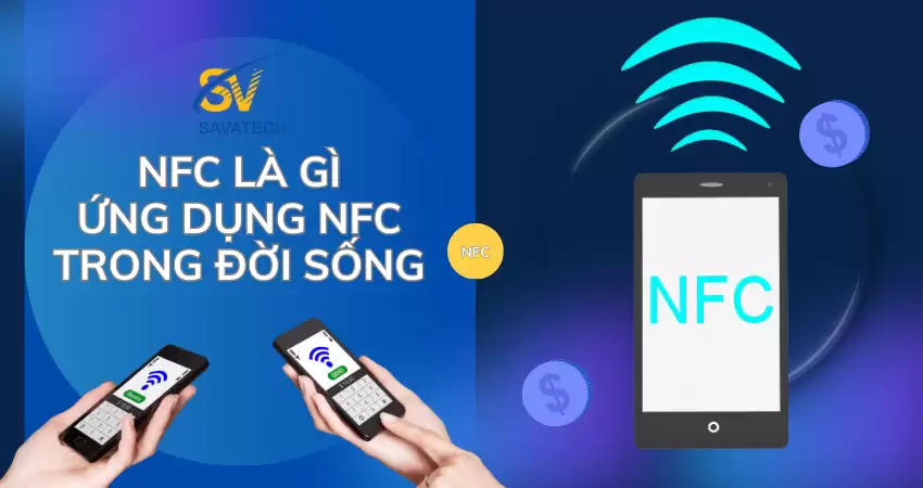 NFC LÀ GÌ – ỨNG DỤNG NFC TRONG ĐỜI SỐNG