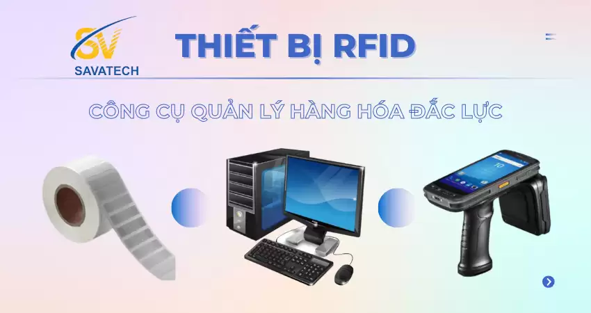 THIẾT BỊ RFID: CÔNG CỤ QUẢN LÝ HÀNG HÓA ĐẮC LỰC