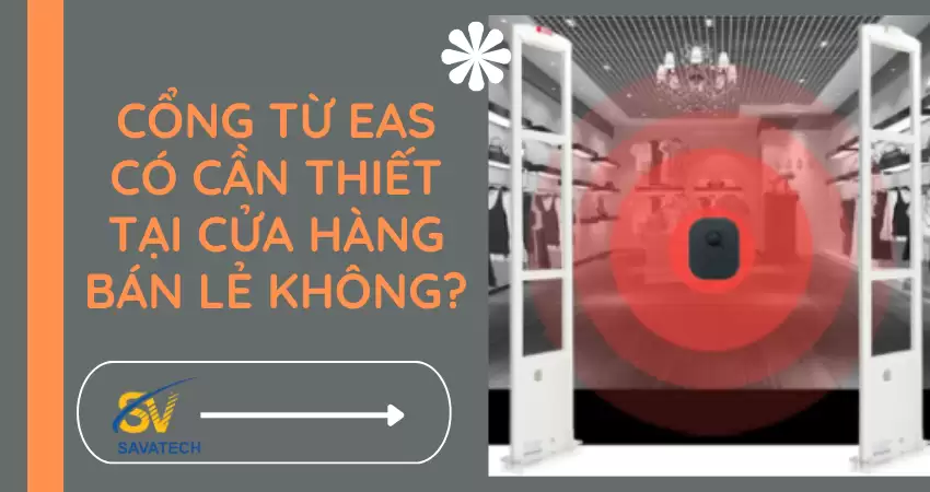 CỔNG TỪ AN NINH EAS CẦN THIẾT TẠI CỬA HÀNG BÁN LẺ