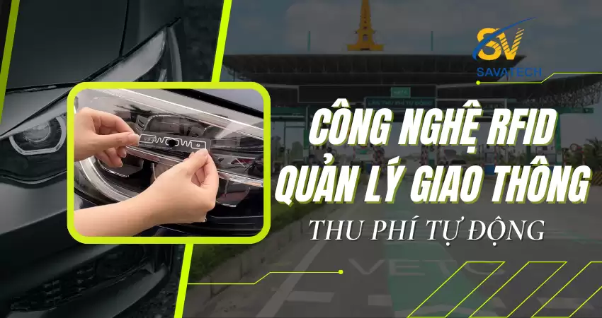 CÔNG NGHỆ RFID QUẢN LÝ GIAO THÔNG: THU PHÍ TỰ ĐỘNG
