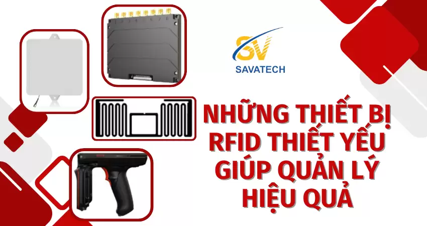 NHỮNG THIẾT BỊ RFID THIẾT YẾU GIÚP QUẢN LÝ HIỆU QUẢ