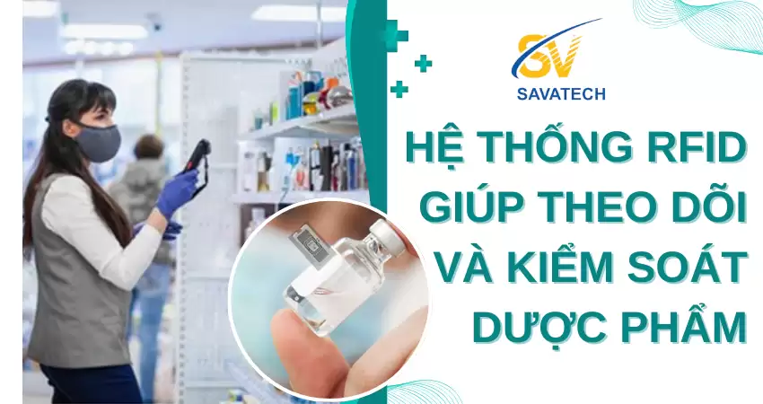 HỆ THỐNG RFID GIÚP THEO DÕI VÀ KIỂM SOÁT DƯỢC PHẨM