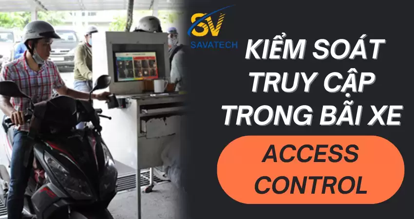 ACCESS CONTROL – KIỂM SOÁT TRUY CẬP TRONG BÃI XE