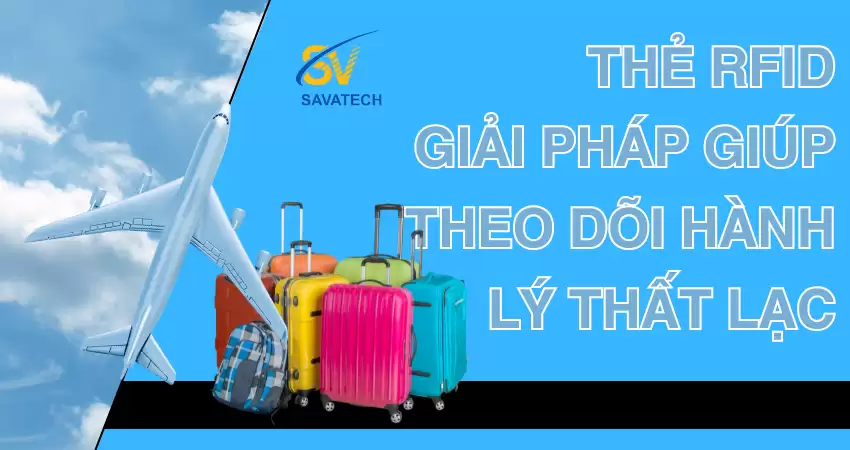 THẺ RFID: GIẢI PHÁP GIÚP THEO DÕI HÀNH LÝ THẤT LẠC