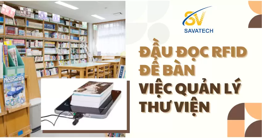 ĐẦU ĐỌC RFID ĐỂ BÀN CHO VIỆC QUẢN LÝ THƯ VIỆN