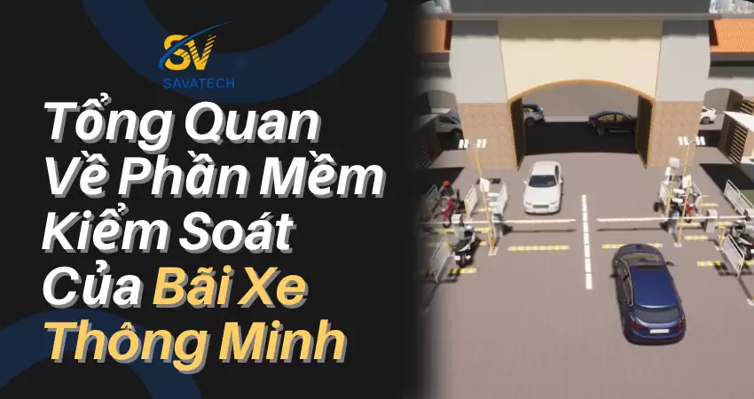 TỔNG QUAN VỀ PHẦN MỀM KIỂM SOÁT CỦA BÃI XE THÔNG MINH