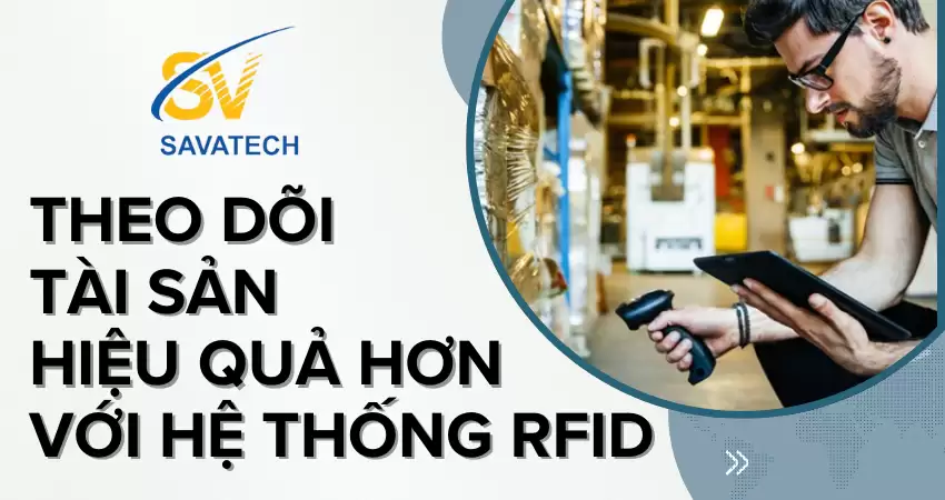 THEO DÕI TÀI SẢN HIỆU QUẢ HƠN VỚI HỆ THỐNG RFID