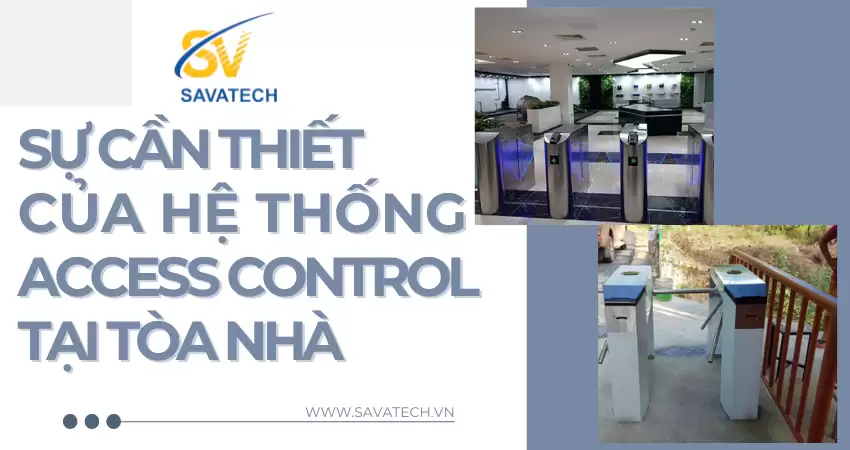 SỰ CẦN THIẾT CỦA HỆ THỐNG ACCESS CONTROL TẠI TÒA NHÀ