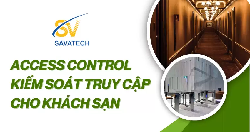 HỆ THỐNG ACCESS CONTROL – KIỂM SOÁT TRUY CẬP KHÁCH SẠN