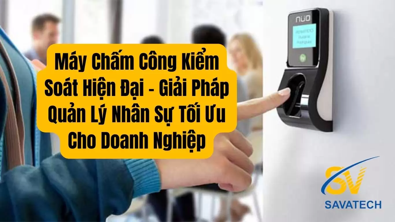 Máy Chấm Công Kiểm Soát Hiện Đại – Giải Pháp Quản Lý Nhân Sự Tối Ưu Cho Doanh Nghiệp